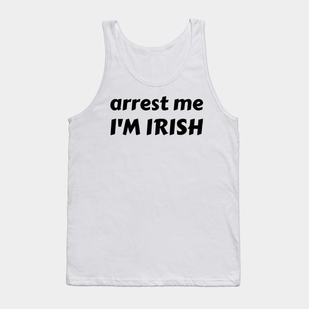 arrest me i'm irish ✅ Tank Top by mdr design